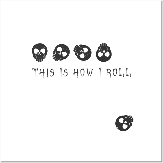 This Is How I Roll - Skulls Wall Art by ORENOB